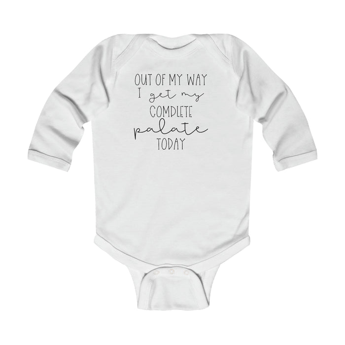 Out Of My Way I Get My Complete Palate Today Infant Long Sleeve Bodysuit