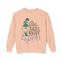 Of Course There's Always My Way Unisex Lightweight Comfort Colors Crewneck Sweatshirt