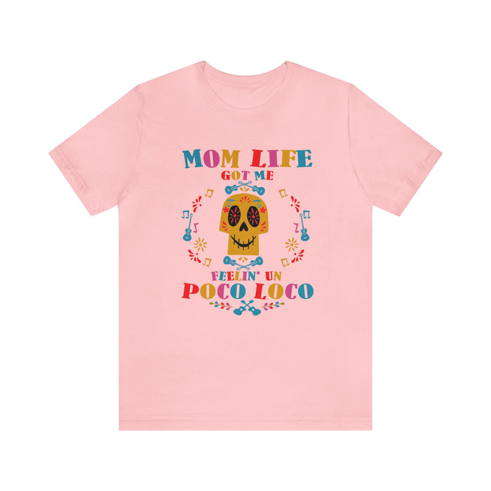 Mom Life Got Me Feelin' Un Poco Loco Bella Canvas Unisex Jersey Short Sleeve Tee