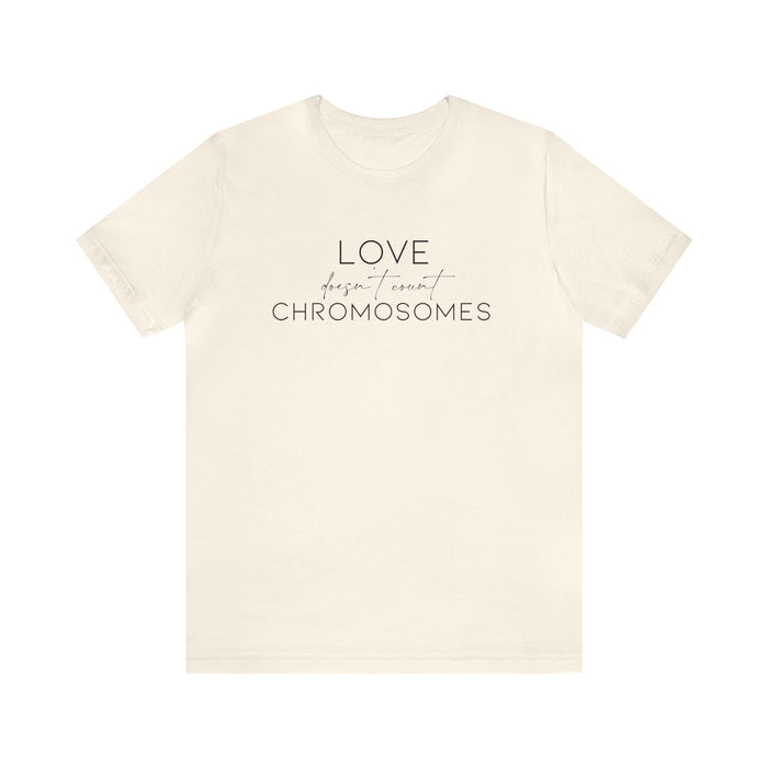 Love Doesn't Count Chromosomes Bella Canvas Unisex Jersey Short Sleeve Tee