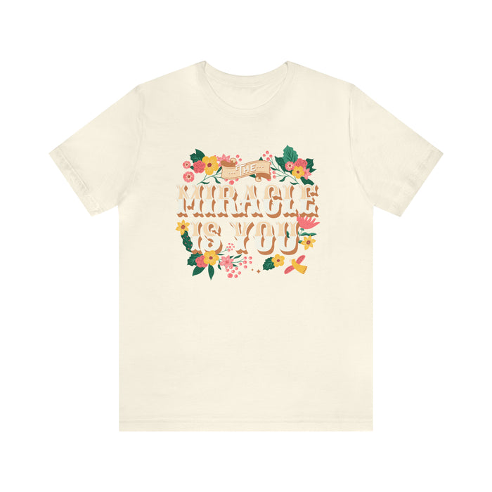 The Miracle Is You Bella Canvas Unisex Jersey Short Sleeve Tee