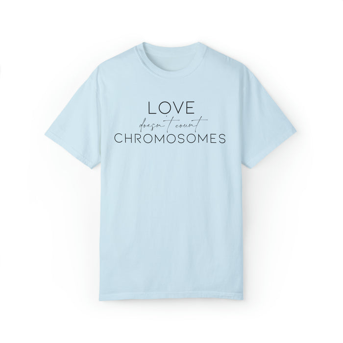 Love Doesn’t Count Chromosomes Comfort Colors Unisex Garment-Dyed T-shirt