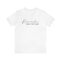 Remember Who You Are Bella Canvas Unisex Jersey Short Sleeve Tee