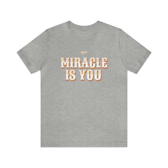 The Miracle Is You Bella Canvas Unisex Jersey Short Sleeve Tee