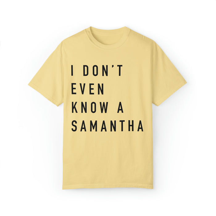 I Don't Even Know A Samantha Comfort Colors Unisex Garment-Dyed T-shirt