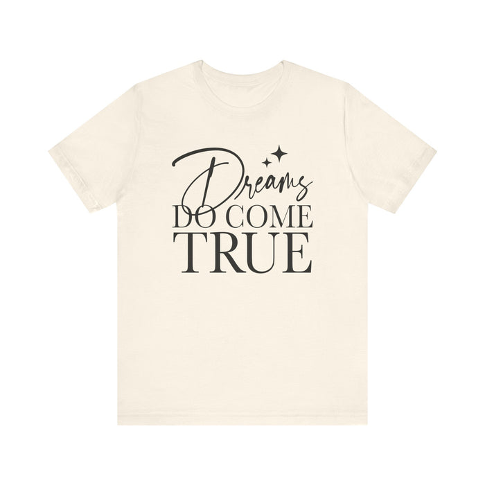 Dreams Do Come True Bella Canvas Unisex Jersey Short Sleeve Tee