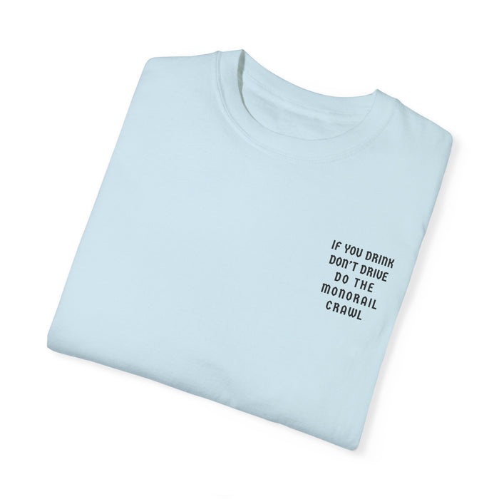 If You Drink Don't Drive Do The Monorail Crawl Comfort Colors Unisex Garment-Dyed T-shirt