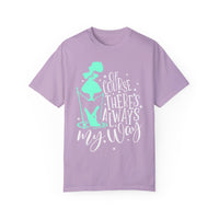 Of Course There's Always My Way Comfort Colors Unisex Garment-Dyed T-shirt