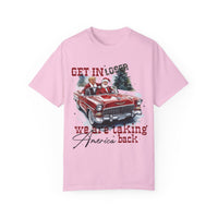 Get In Loser, We're Taking America Back Comfort Colors Unisex Garment-Dyed T-shirt