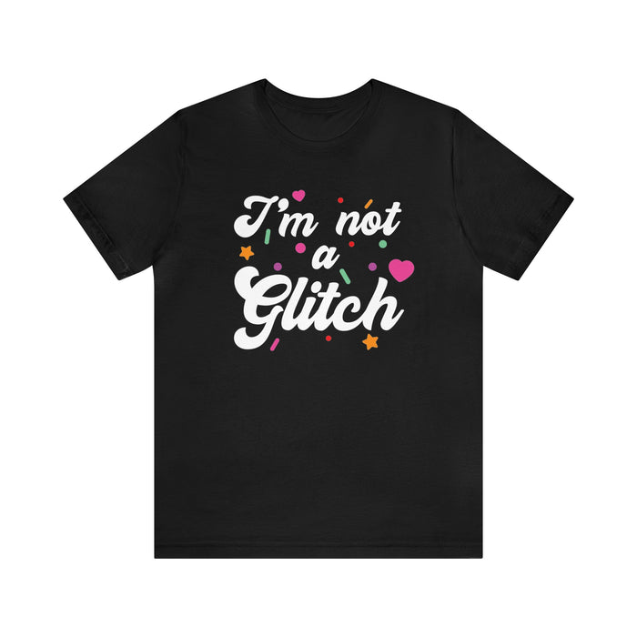 I'm Not A Glitch Bella Canvas Unisex Jersey Short Sleeve Tee