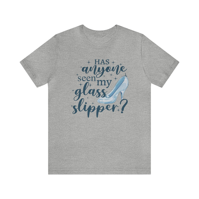 Has Anyone Seen My Glass Slipper Bella Canvas Unisex Jersey Short Sleeve Tee