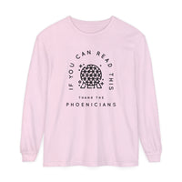 If You Can Read This Thank The Phoenicians Comfort Colors Unisex Garment-dyed Long Sleeve T-Shirt