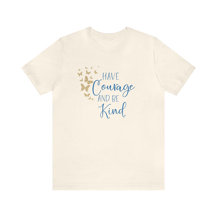 Have Courage And Be Kind Bella Canvas Unisex Jersey Short Sleeve Tee