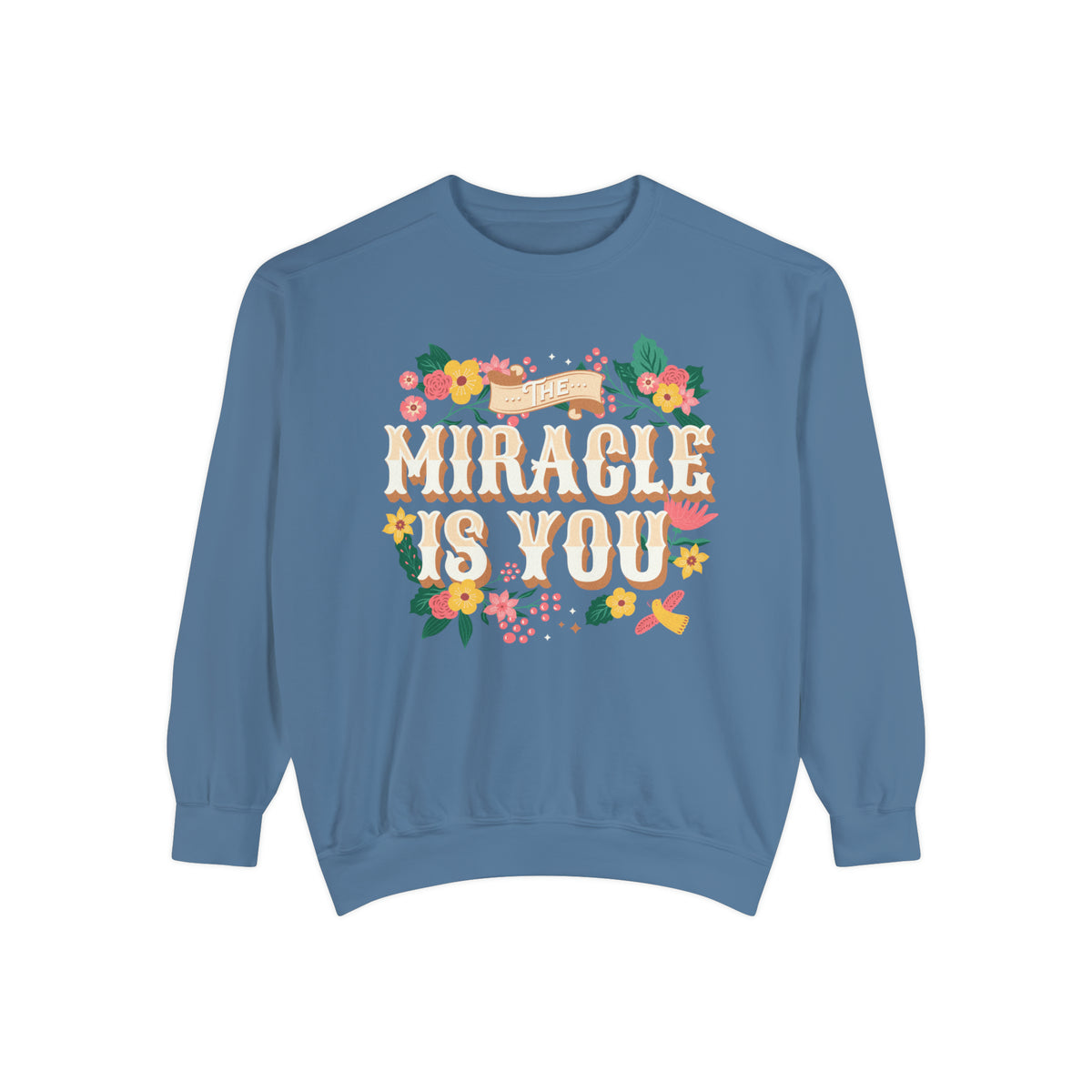 The Miracle Is You Comfort Colors Unisex Garment-Dyed Sweatshirt