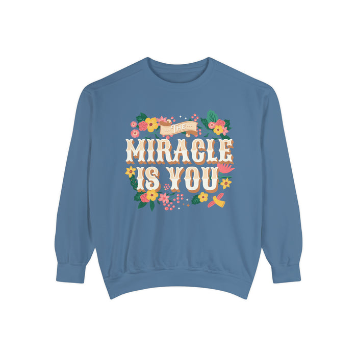 The Miracle Is You Comfort Colors Unisex Garment-Dyed Sweatshirt