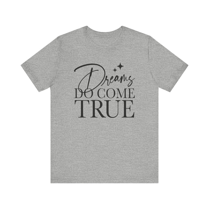 Dreams Do Come True Bella Canvas Unisex Jersey Short Sleeve Tee