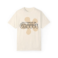 Don't Throw Off The Groove Comfort Colors Unisex Garment-Dyed T-shirt
