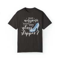 Has Anyone Seen My Glass Slipper? Comfort Colors Unisex Garment-Dyed T-shirt