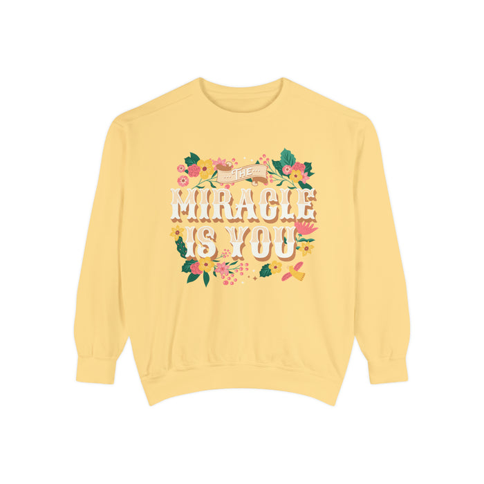 The Miracle Is You Comfort Colors Unisex Garment-Dyed Sweatshirt