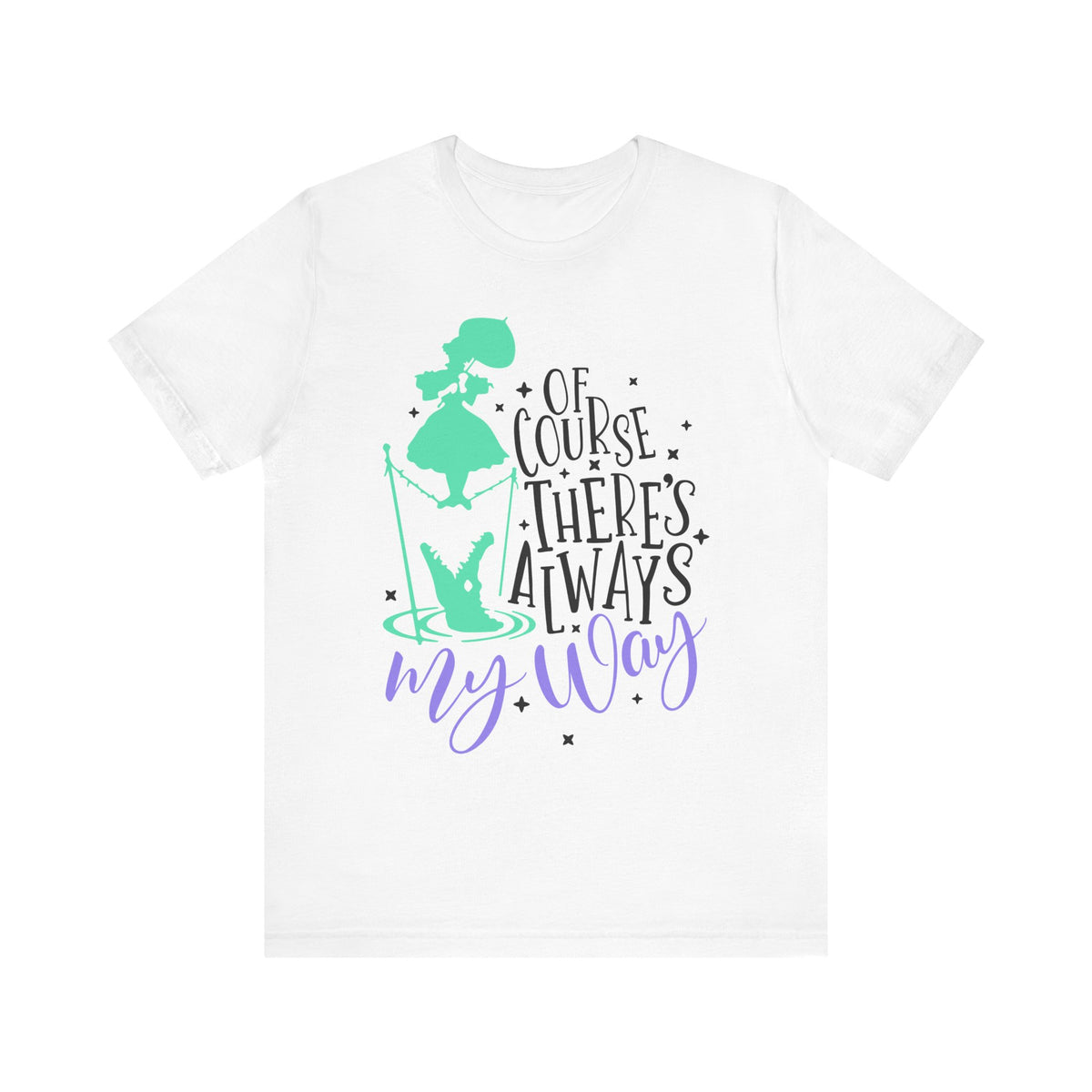 Of Course There's Always My Way Bella Canvas Unisex Jersey Short Sleeve Tee