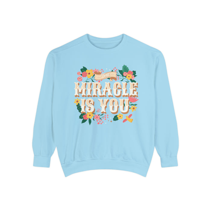 The Miracle Is You Comfort Colors Unisex Garment-Dyed Sweatshirt