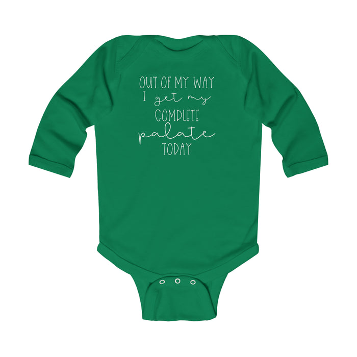 Out Of My Way I Get My Complete Palate Today Infant Long Sleeve Bodysuit