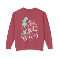 Of Course There's Always My Way Unisex Lightweight Comfort Colors Crewneck Sweatshirt