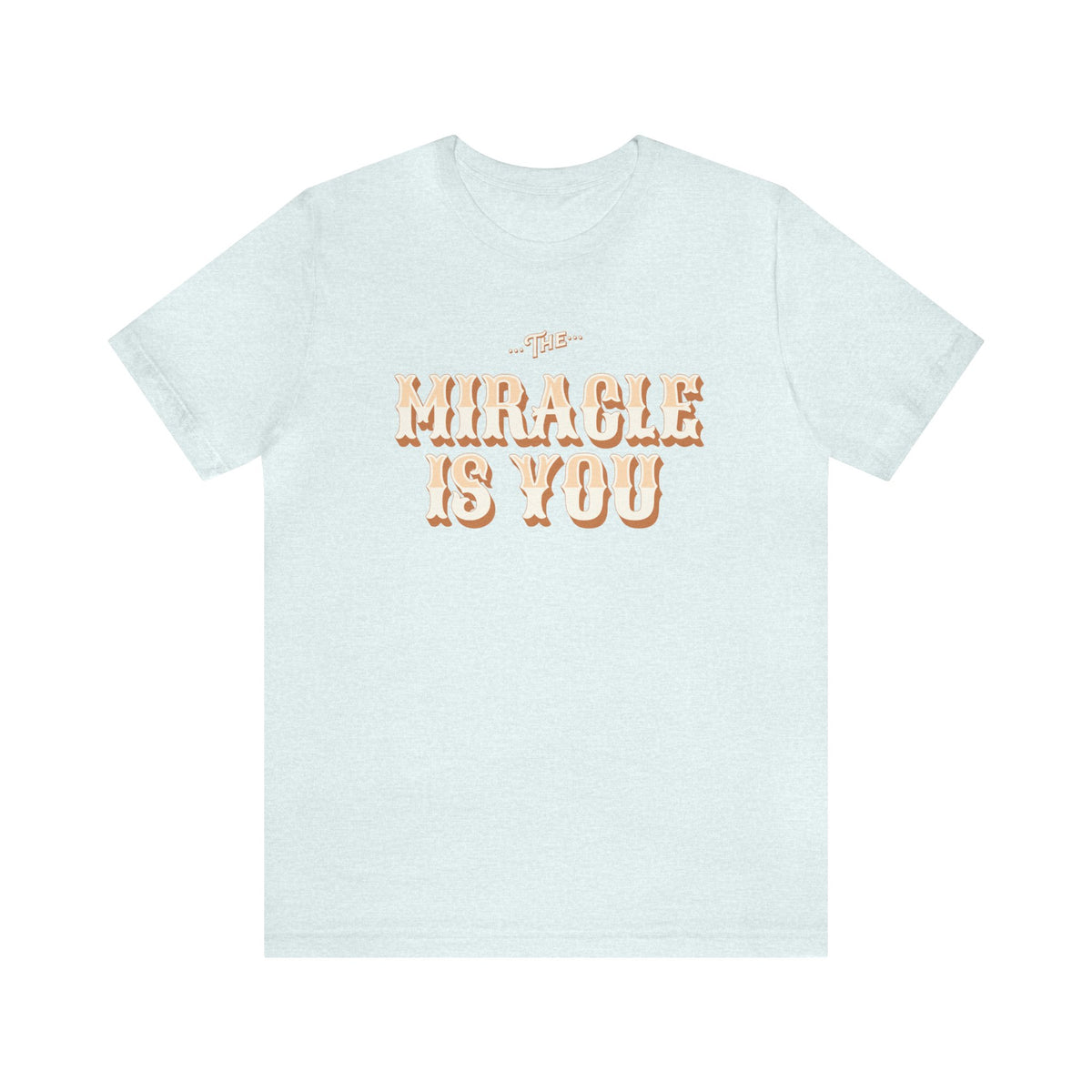 The Miracle Is You Bella Canvas Unisex Jersey Short Sleeve Tee