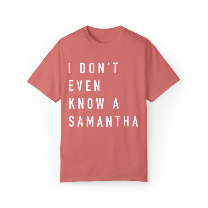 I Don't Even Know A Samantha Comfort Colors Unisex Garment-Dyed T-shirt