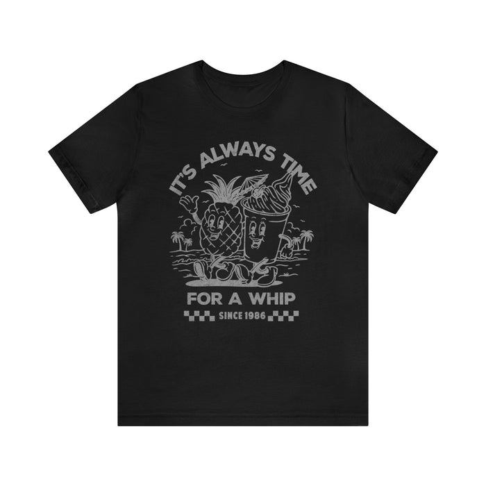 It's Always Time For A Whip Bella Canvas Unisex Jersey Short Sleeve Tee