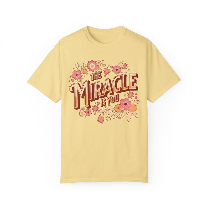 The Miracle Is You Comfort Colors Unisex Garment-Dyed T-shirt