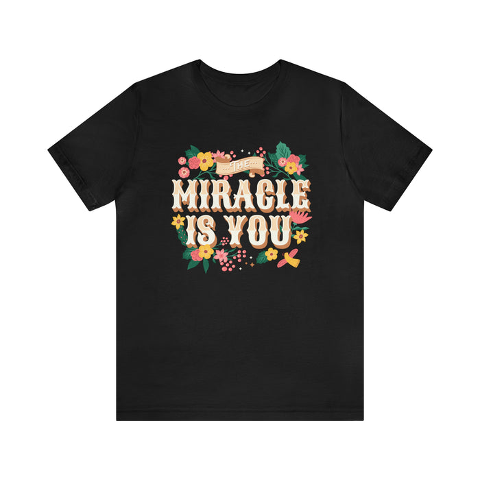 The Miracle Is You Bella Canvas Unisex Jersey Short Sleeve Tee