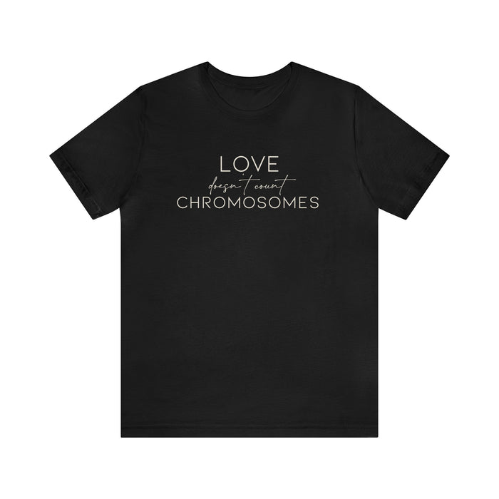 Love Doesn't Count Chromosomes Bella Canvas Unisex Jersey Short Sleeve Tee