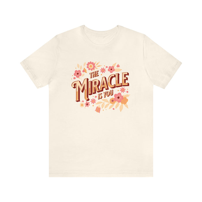 The Miracle Is You Bella Canvas Unisex Jersey Short Sleeve Tee