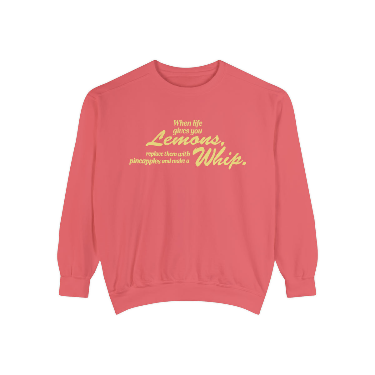 When Life Gives You Lemons... Make A Whip Comfort Colors Unisex Garment-Dyed Sweatshirt