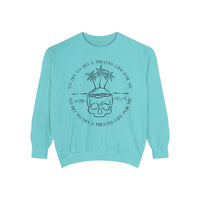 Yo Ho Yo Ho A Pirates Life For Me Comfort Colors Unisex Garment-Dyed Sweatshirt