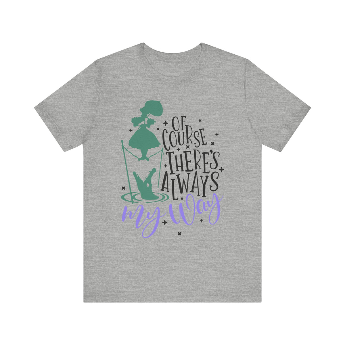 Of Course There's Always My Way Bella Canvas Unisex Jersey Short Sleeve Tee