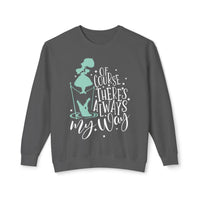 Of Course There's Always My Way Unisex Lightweight Comfort Colors Crewneck Sweatshirt