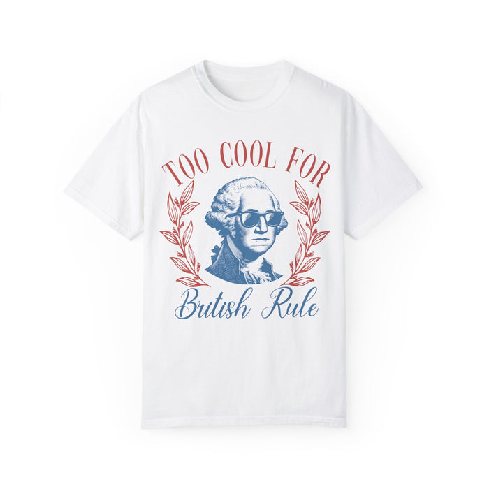 Too Cool For British Rule Comfort Colors Unisex Garment-Dyed T-shirt