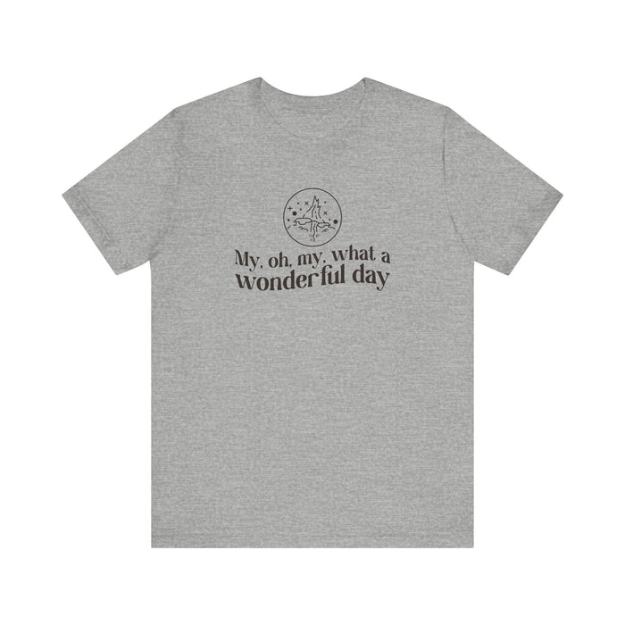 My, Oh, My, What A Wonderful Day Bella Canvas Unisex Jersey Short Sleeve Tee