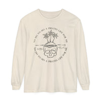 Yo Ho Yo Ho A Pirates Life For Me Comfort Colors Unisex Garment-dyed Long Sleeve T-Shirt